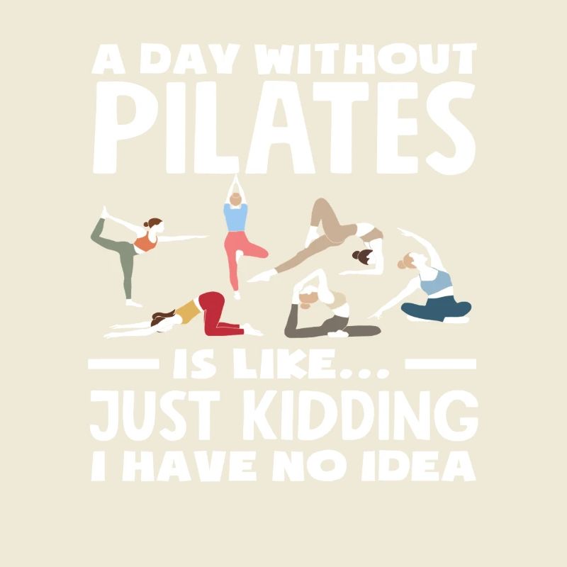 Pilates A day without Pilates is like no idea