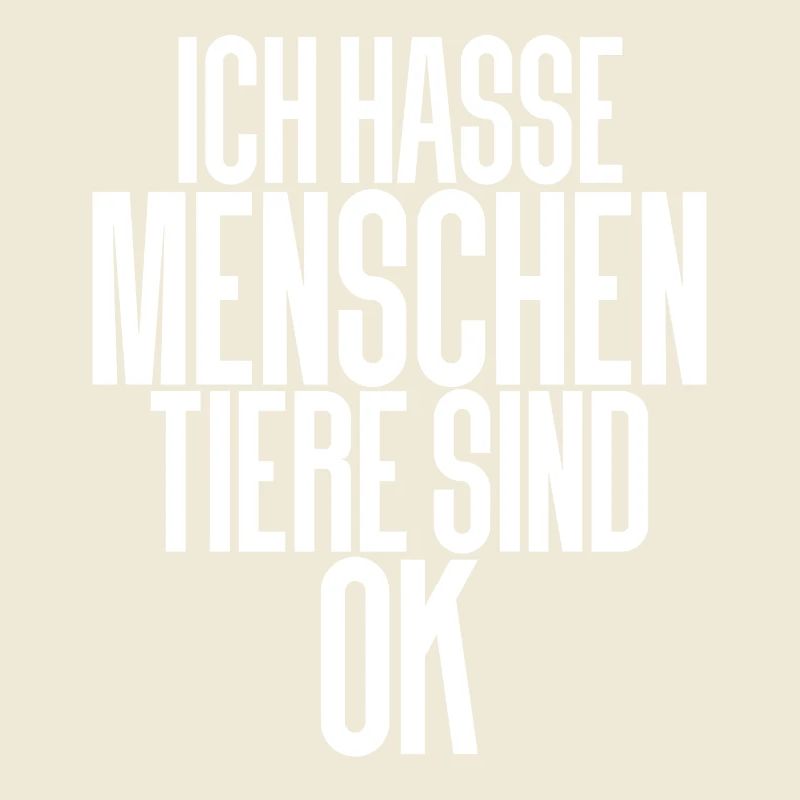 Ich Hasse Menschen Tiere Sind Ok