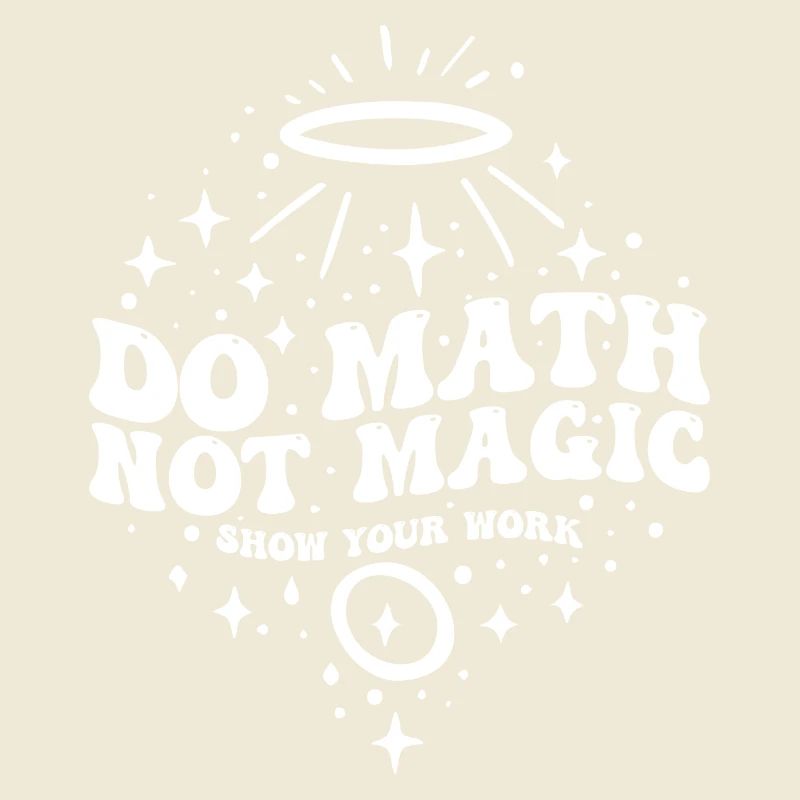 Do Math Not Magic Show Your Work Cool Math Teacher
