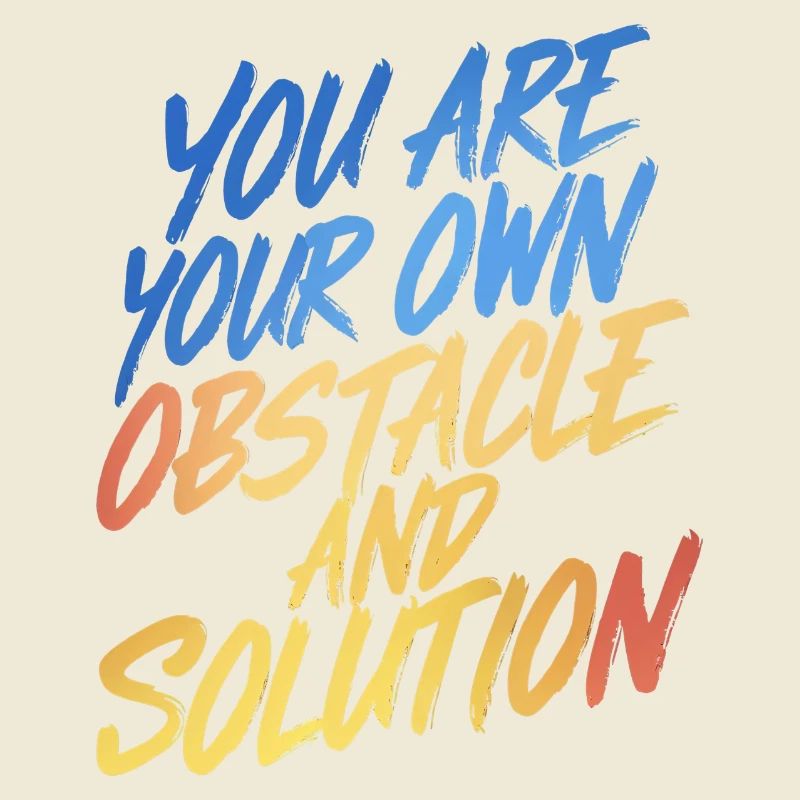 VOUS ÊTES VOTRE PROPRE OBSTACLE ET VOTRE PROPRE SOLUTION