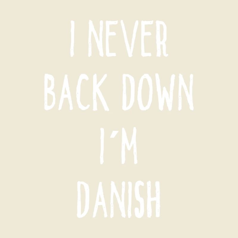 I Never Back Down I Am Danish