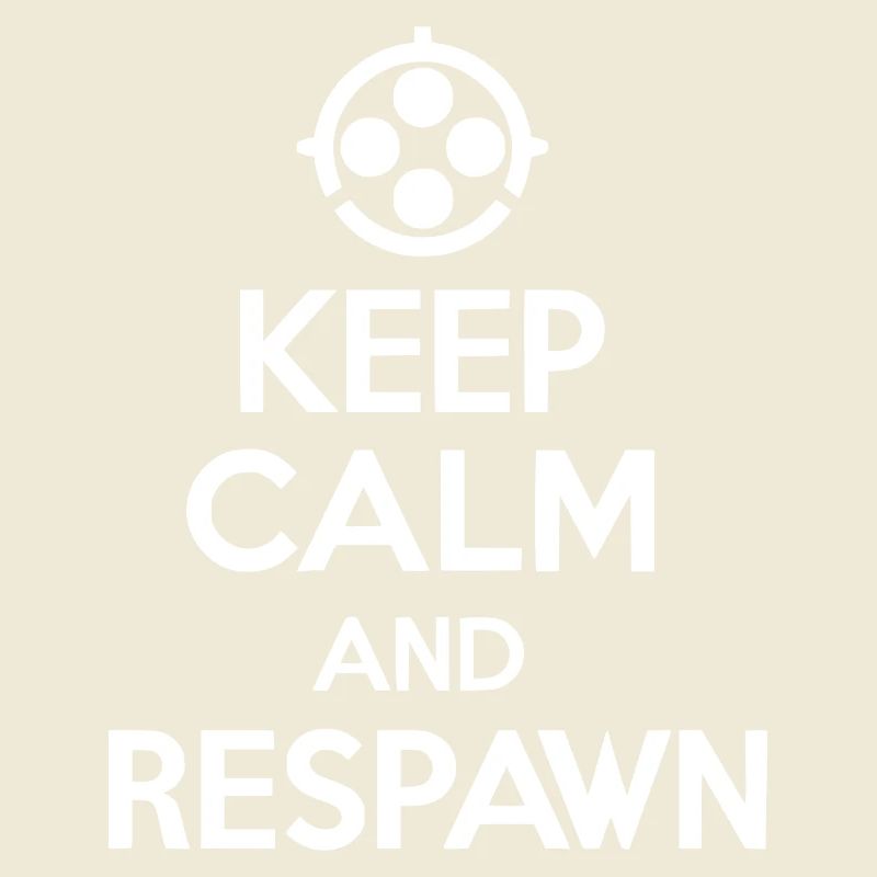 Keep Calm and Respawn