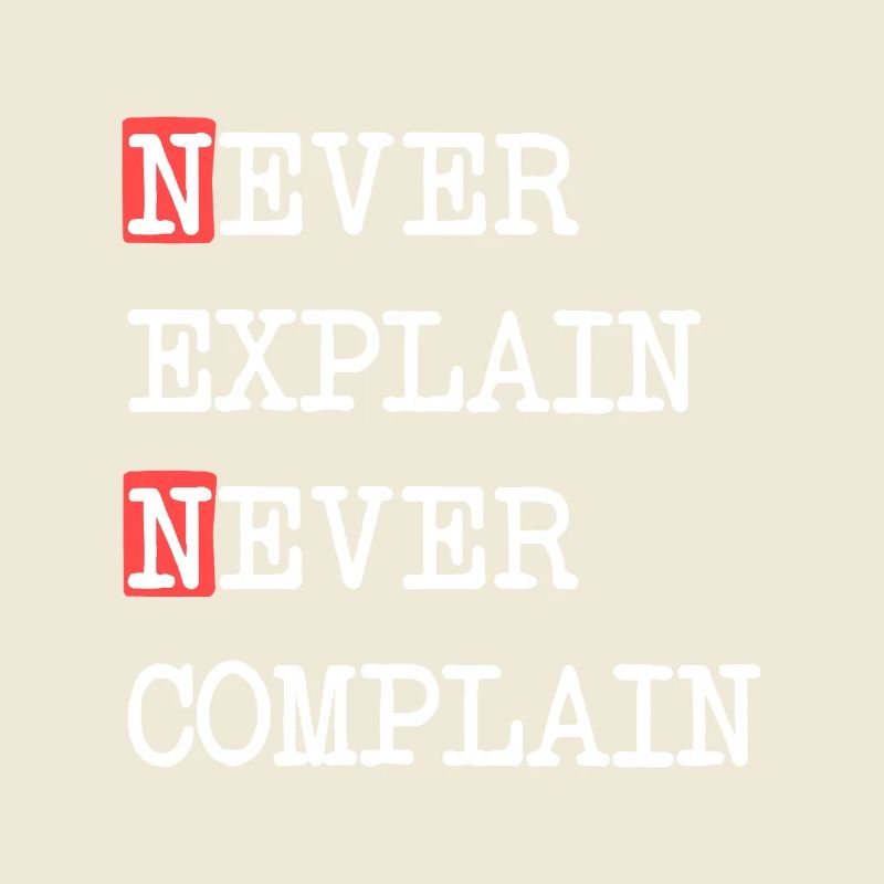 Never Explain Never Complain – Motto Spruch