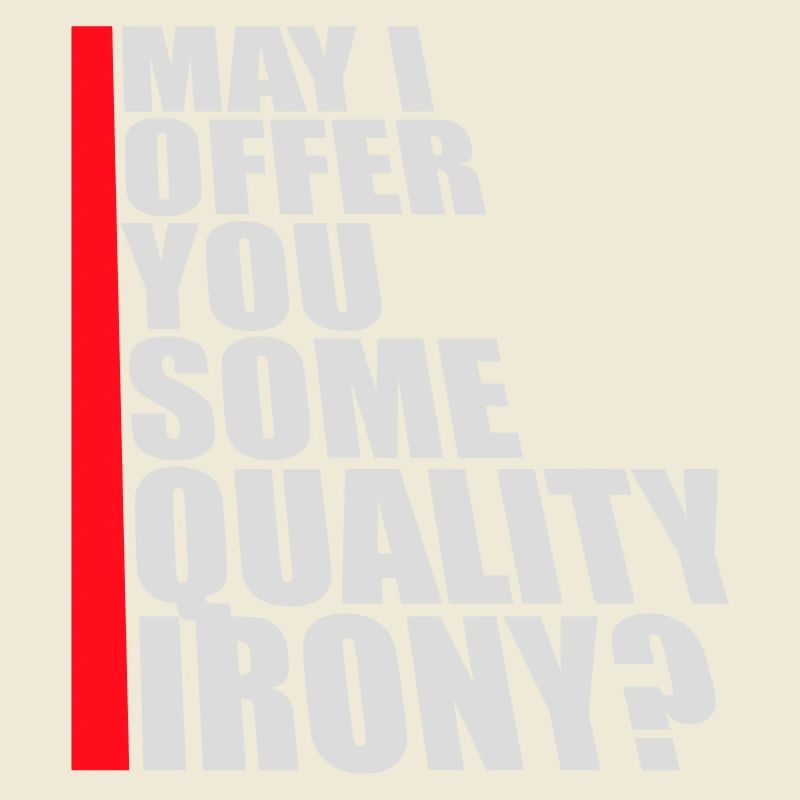 May I Offer You Some Quality Irony Lustiger Spruch