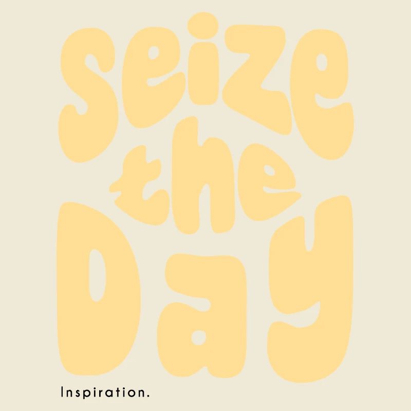 Sieze the day