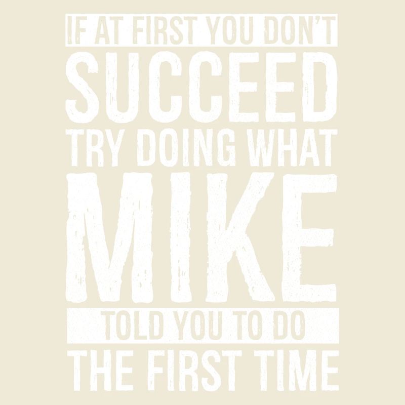 If at first you don't succeed try doing what mike