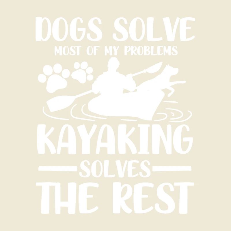 Dogs solve most of my problems kayaking solves
