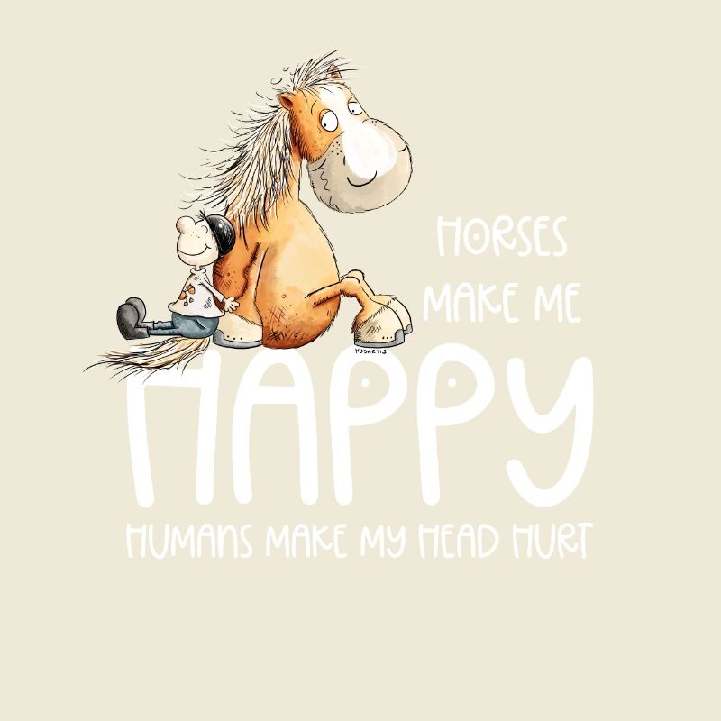 Horses Make Make me Happy Humans Make my Head Hurt