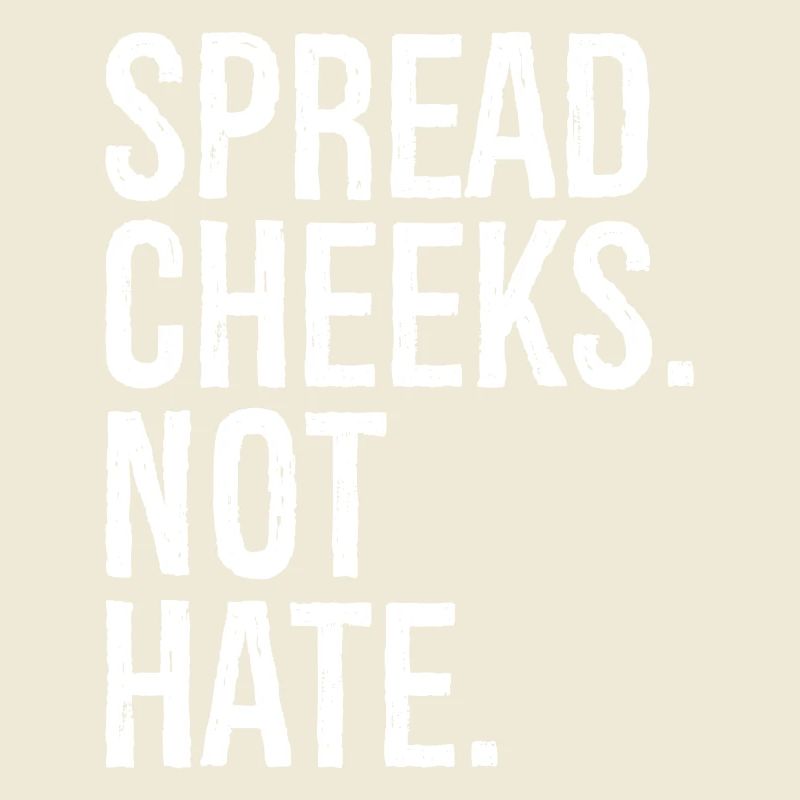 spread cheeks not hate