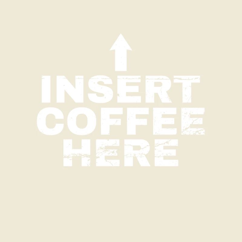 Insert Coffee Here Coffee Drinker Joke