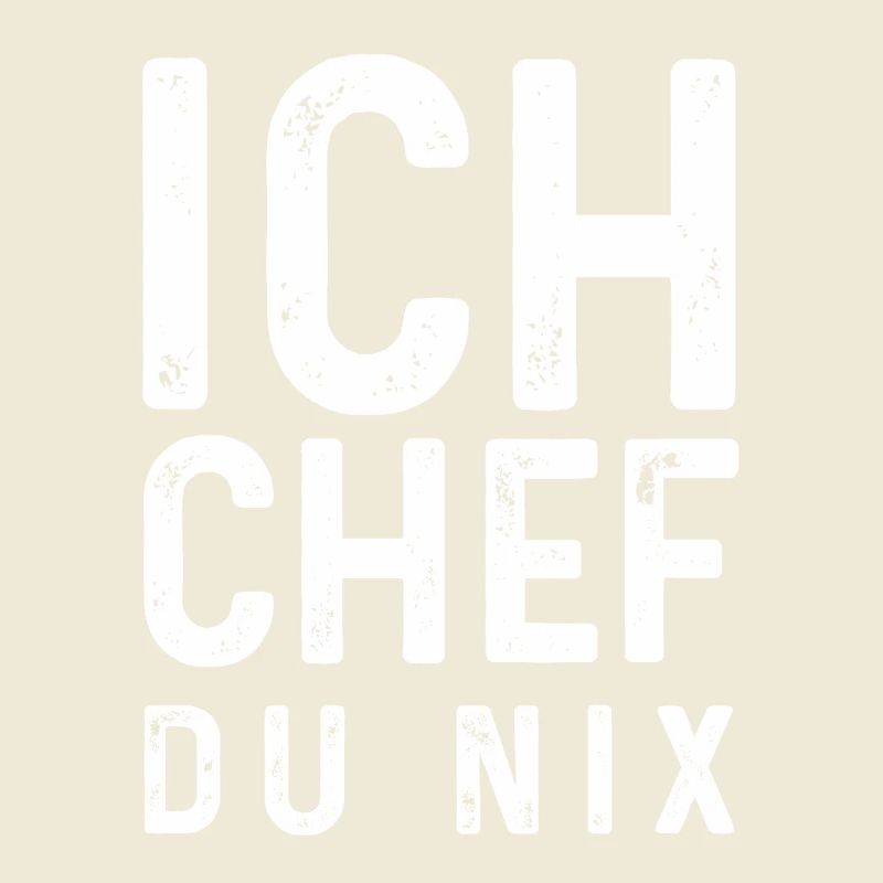Sarkastischer Spruch - Ich Chef Du nix
