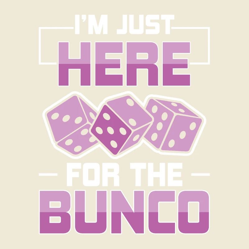 Just Here For Bunco Dice Game Night