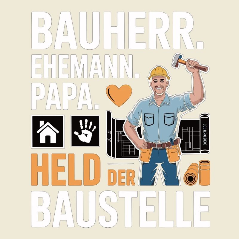 Held der Baustelle – Papa, Ehemann & Bauherr
