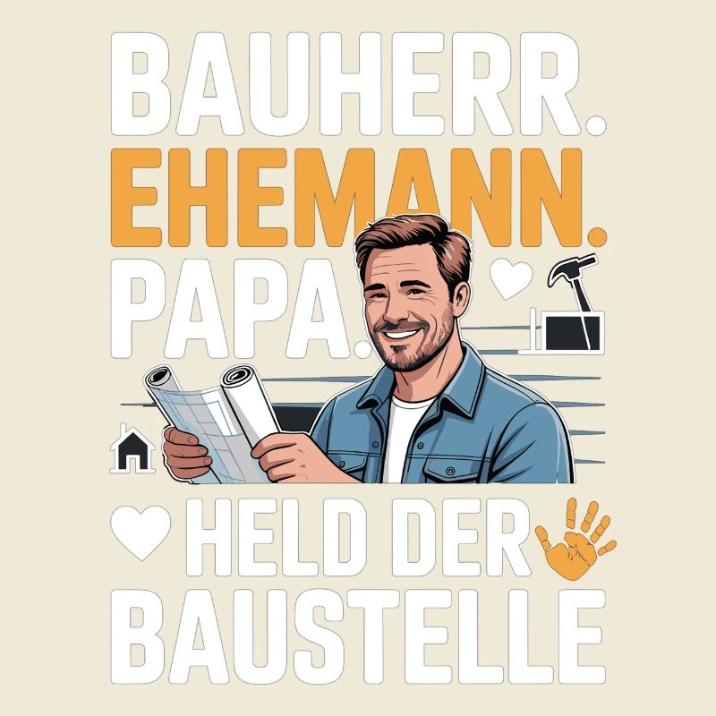 Held der Baustelle – Papa, Ehemann & Bauherr