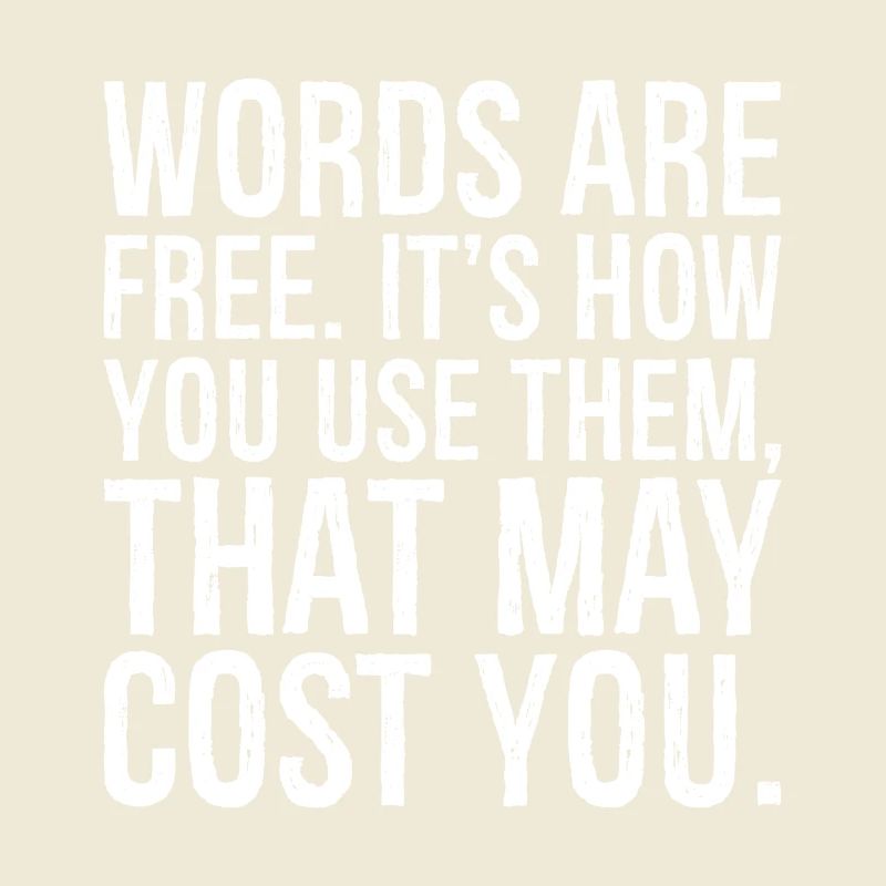 Les mots sont gratuits, c’est la façon dont vous les utilisez qui peut coûter