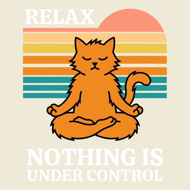 Relax Nothing is under control Cat Meditation