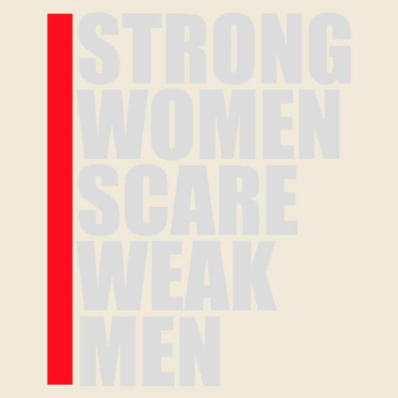 Strong Women Scare Weak Men Confident Feminist