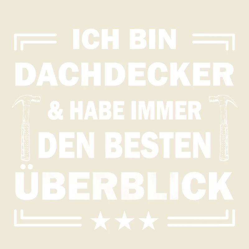 Ich bin Dachdecker & habe immer den besten ...