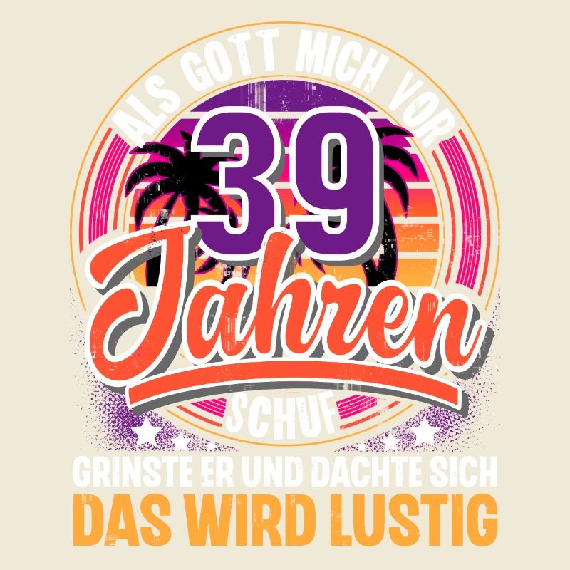 39. Geburtstag Als Gott Mich Schuf Vor