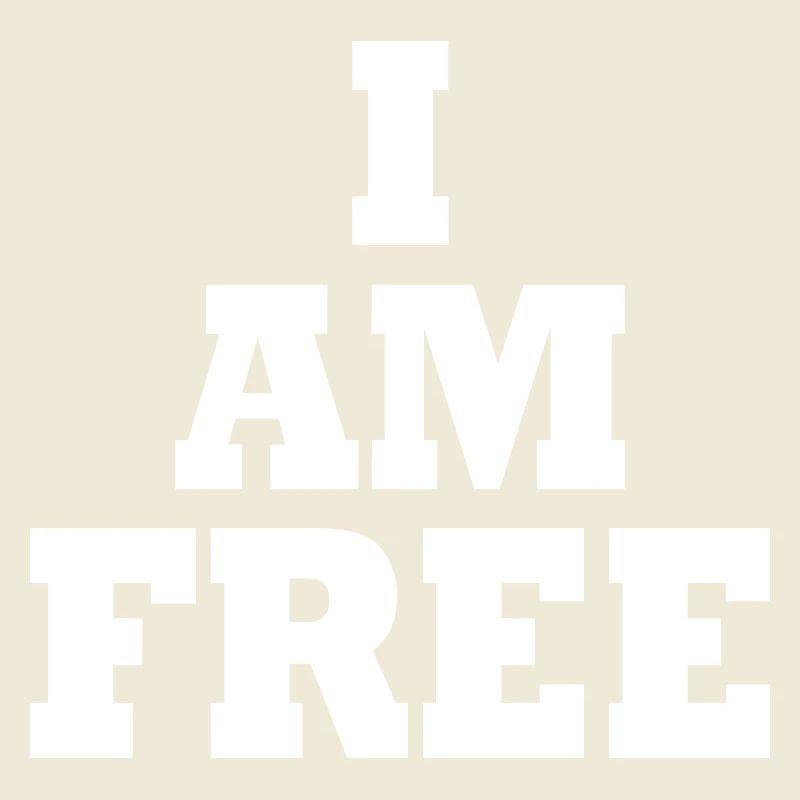 I am free