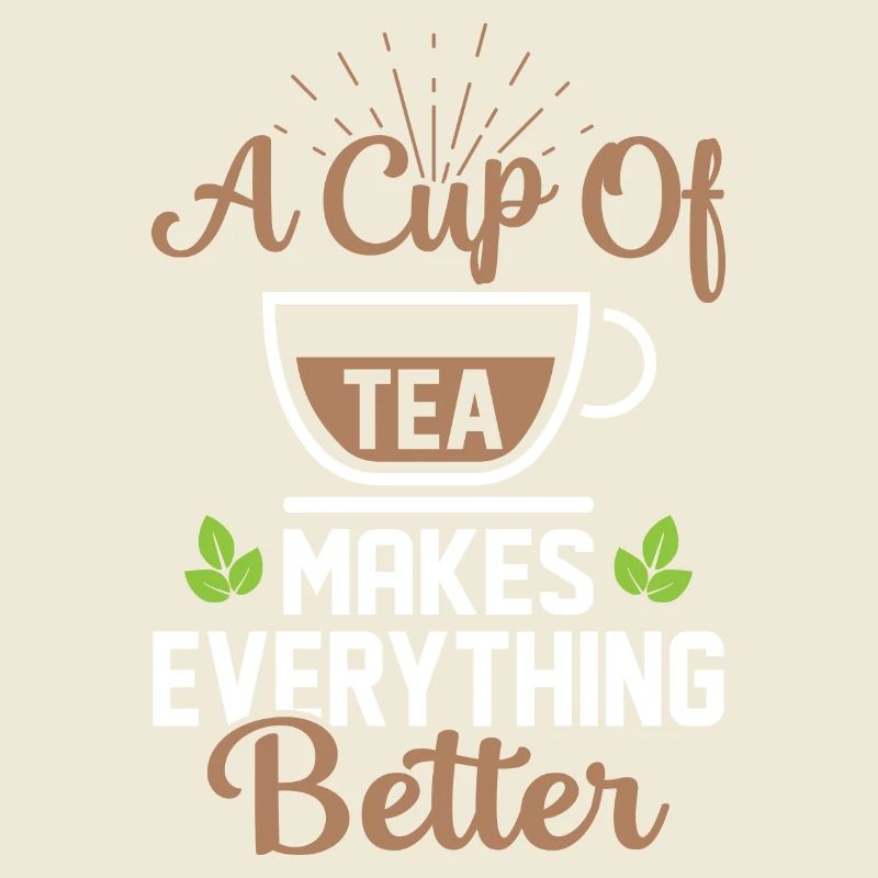 A Cup Of Tea Makes Everything Better Tea Drinker