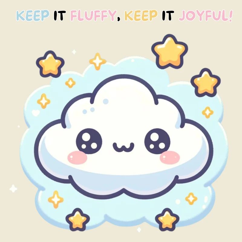 Keep it Fluffy Keep it Joyful !