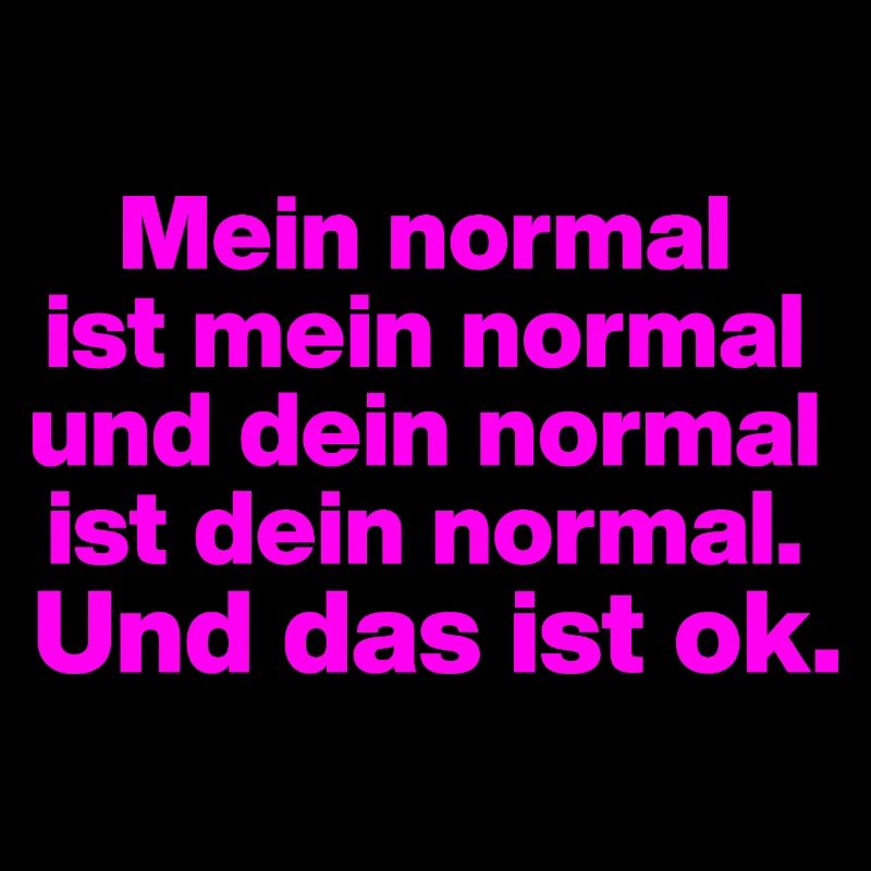 MY NORMAL IS MY NORMAL, YOURS IS ALL OK ✌️