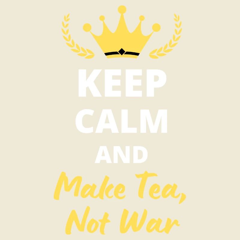 “Keep Calm and Make Tea, Not War” - Paix et détent