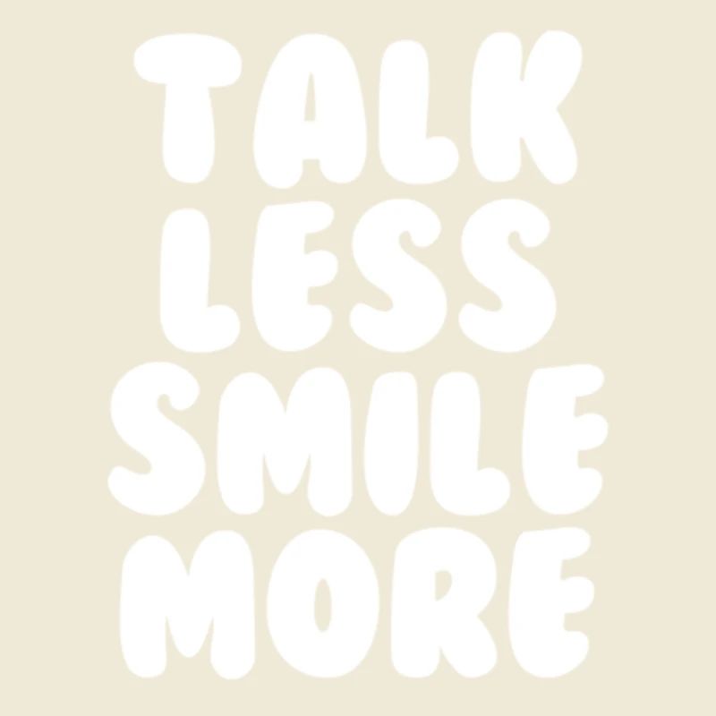 Talk less smile more white