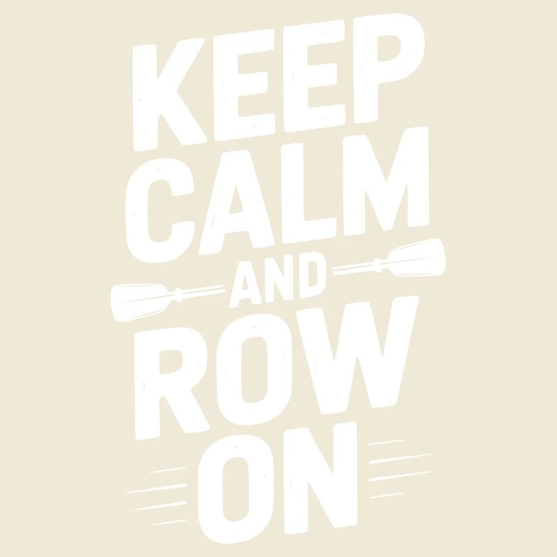 Keep Calm and Row On