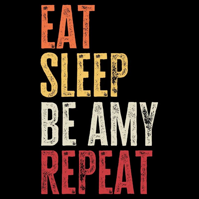 Eat Sleep Be Amy Repeat Retro Name