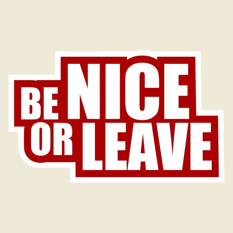 Be Nice Or Leave Funny Statement Attitude Saying