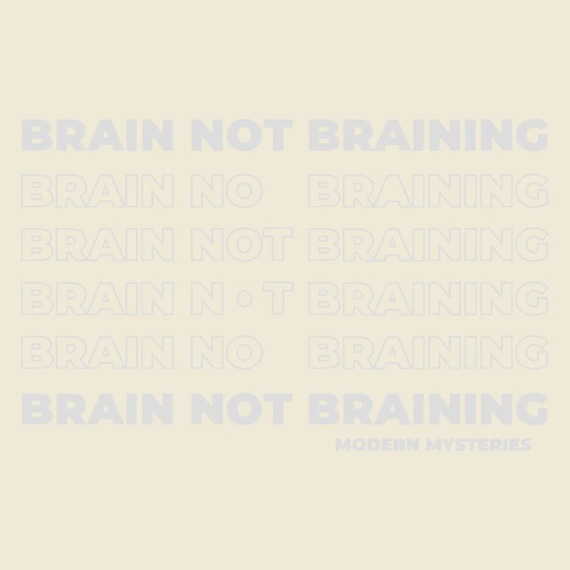 Modern Mysteries | Brain not Braining