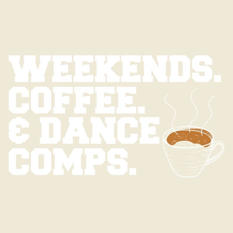 Weekends Coffee And Dance Comps Dance Mom Dancer