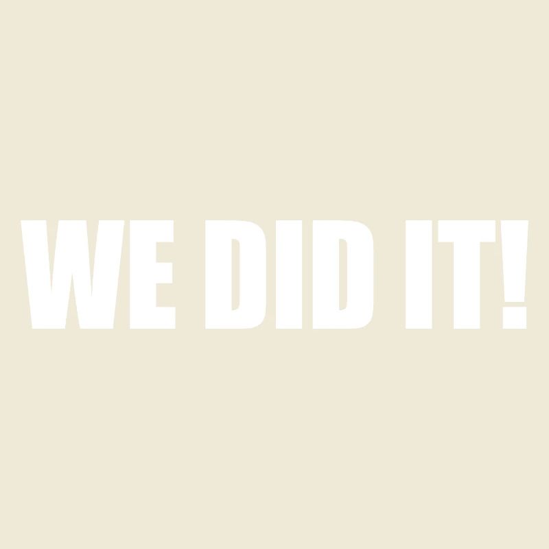 We did it