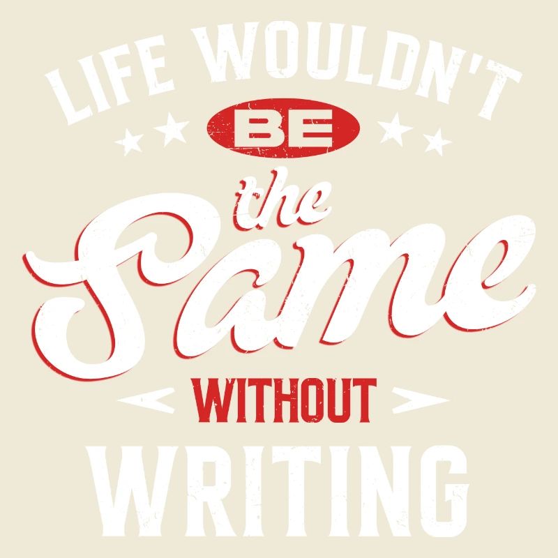 Life Wouldn't Be The Same Without Writing