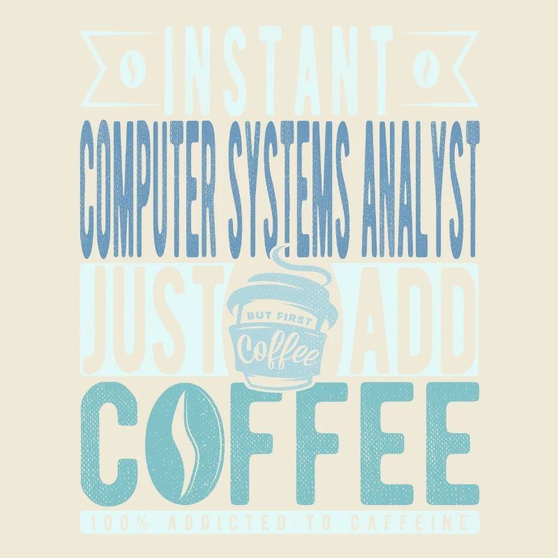 Instant Computer Systems Analyst Just Add Coffee