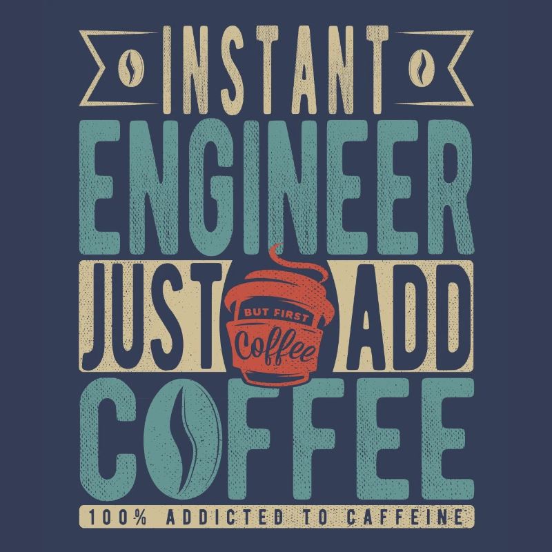 Instant Engineer Just Add Coffee