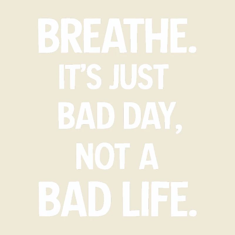 Take a deep breath, it's just a bad day
