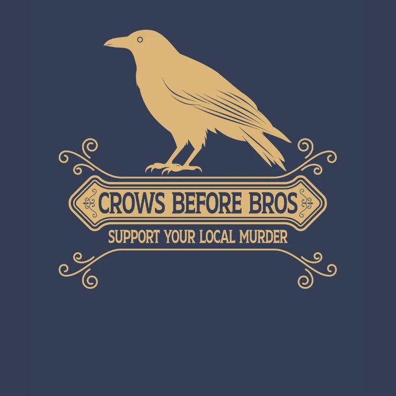 Crows Before Bros Support Your Local Murder