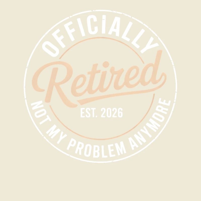Retired 2026 Not My Problem Anymore Retirement