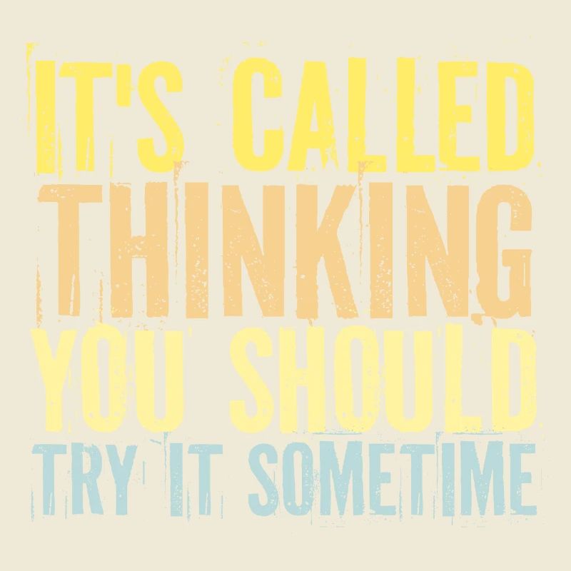 It's Called Thinking You Should Try It Sometime