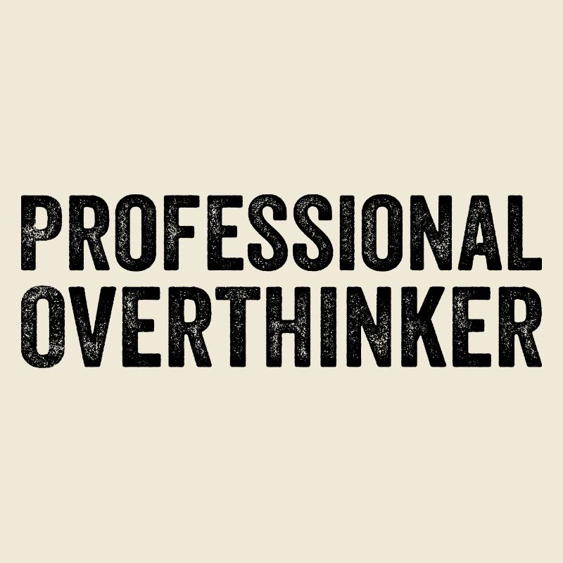 Professional Overthinker