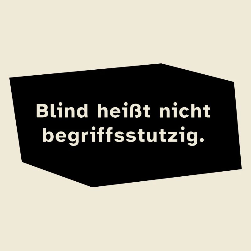 Blind heißt nicht begriffsstutzig.