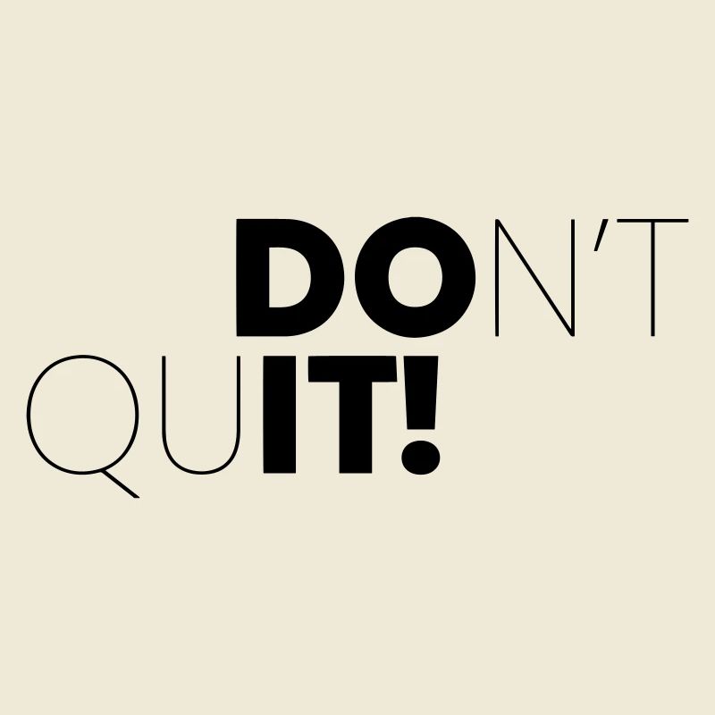 DONT QUIT, DO IT !