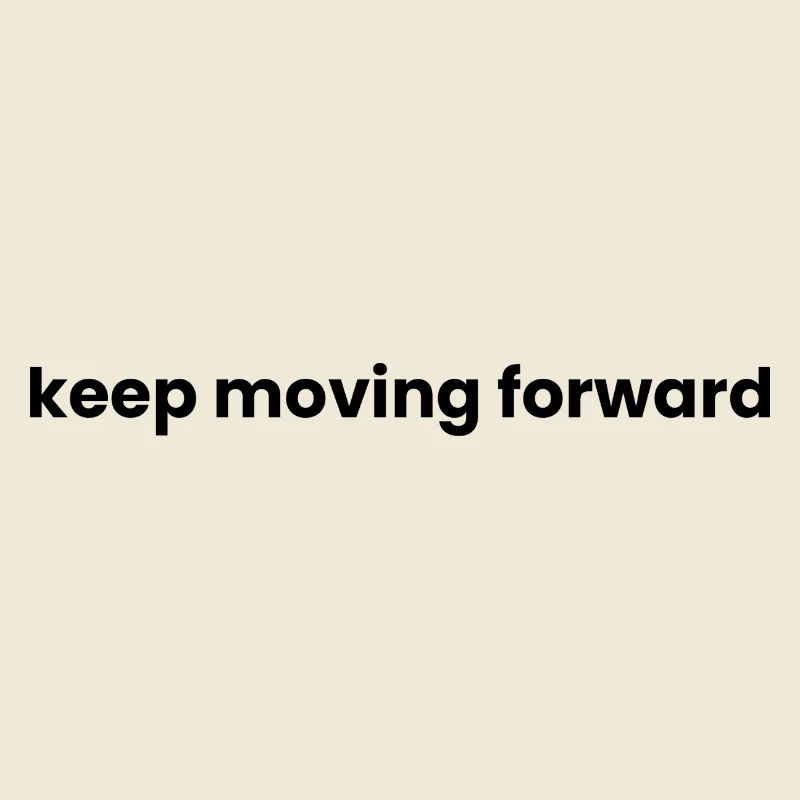 Keep moving forward