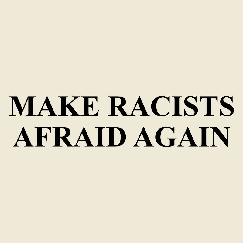Make racists afraid again Design