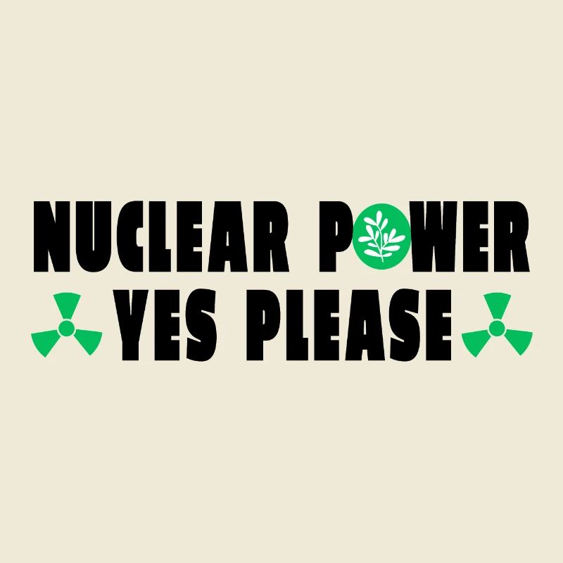 Nuclear Power Yes Please