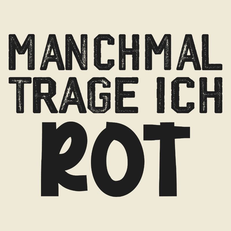 Manchmal trage ich rot Spruch Farbe rot