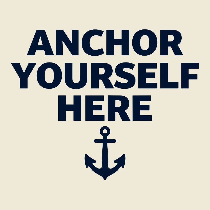 Anchor Yourself Here Anker Statement Achtsamkeit